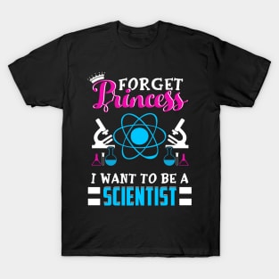 Forget Princess I want to be a scientist T-Shirt